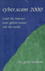 Cyber.Scam 2000 : Crash the Internet Seize Global Transit Rule the World