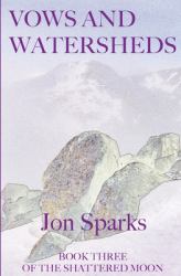 Vows and Watersheds : Book Three of the Shattered Moon