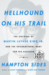 Hellhound on His Trail : The Stalking of Martin Luther King, Jr. and the International Hunt for His Assassin