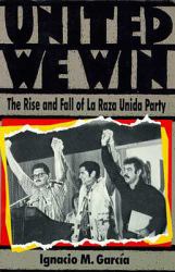 United We Win : The Rise and Fall of la Raza Unida Party
