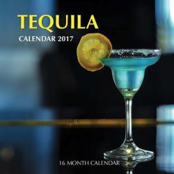Tequila Calendar 2017: 16 Month Calendar