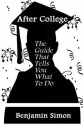 After College : The Guide That Tells You What to Do