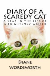 Diary of a Scaredy Cat : A Year in the Life of a Frightened Writer