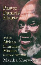 Pastor Daniels Ekarte and the African Churches Mission : Liverpool 1931-1964