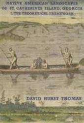 Native American Landscapes of St. Catherines Island, Georgia : The Theoretical Framework