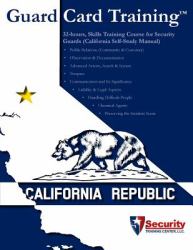 32-Hours, Skills Training Course for Security Guards : California Self-Study Manual