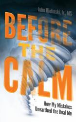 Before the Calm : How My Mistakes Unearthed the Real Me