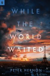 While the World Waited : A Novel of Lindbergh's Flight and the Miracles of 1927Paris, 1927. the City Is Gripped by Atlantic Fever As Celebrated Aviators Race to Be the First to Fly Nonstop from New York to Paris. Some Have Already Died Trying. Wes Kenna