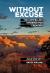 Without Excuse : The Compelling Evidence for Creation Without Excuse : The Compelling Evidence for Creation