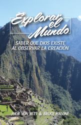 Explore the World (Spanish Edition) : Knowing God Exists by Observing Creation