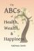 The ABC's of Health, Wealth and Happiness