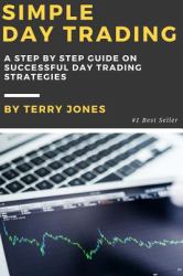 Simple Day Trading : A Step by Step Guide on Successful Day Trading Strategies