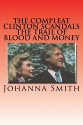 The Compleat Clinton Scandals : The Trail of Blood and Money