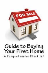 Guide to Buying Your First Home : A Comprehensive Checklist