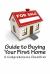 Guide to Buying Your First Home : A Comprehensive Checklist Guide to Buying Your First Home : A Comprehensive Checklist