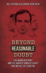Beyond a Reasonable Doubt : The Warren Report & Lee Harvey Oswald's Guilt & Motive 50 Years On