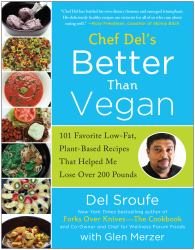 Better Than Vegan : 101 Favorite Low-Fat, Plant-Based Recipes That Helped Me Lose over 200 Pounds