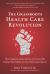 The Grassroots Health Care Revolution : How Companies Across America Are Dramatically Cutting Their Health Care Costs While Improving Care