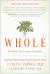 Whole : Rethinking the Science of Nutrition