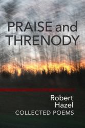 Praise and Threnody : Collected Poems