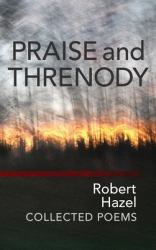Praise and Threnody : Collected Poems