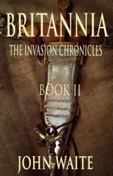 Britannia, the Invasion Chronicles : Book 2