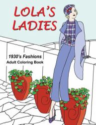 Lola's Ladies : 1930's Fashions Adult Coloring Book