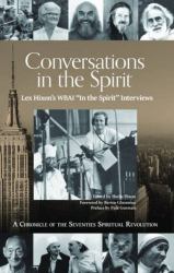 Conversations in the Spirit : Lex Hixon's WBAI 'in the Spirit' Interviews: a Chronicle of the Seventies Spiritual Revolution
