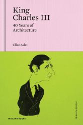 King Charles III : 40 Years of Architecture