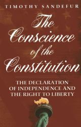 The Conscience of the Constitution : The Declaration of Independence and the Right to Liberty