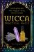 Wicca Practical Magic : The Guide to Get Started with Magical Herbs, Oils and Crystals