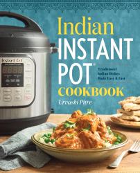 Indian Instant Pot(R) Cookbook : Traditional Indian Dishes Made Easy and Fast