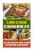 Low Carb Casseroles: 30 Fantastic Low Carb Casserole Recipes