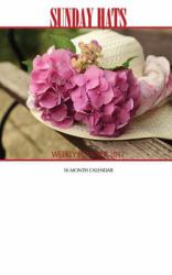 Sunday Hats Weekly Planner 2017: 16 Month Calendar