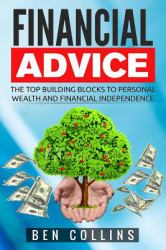 Financial Advice : The Top Building Blocks to Personal Wealth and Financial Independence
