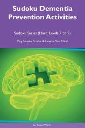 Sudoku Dementia Prevention Activities Sudoku Series (Hard: Levels 7, 8, 9) Play Sudoku Puzzles and Exercise Your Mind