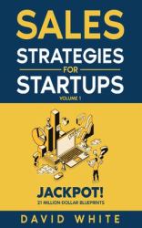 Sales Strategies for Startups : Sales Strategies for CEOs, Sales and Marketing