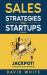 Sales Strategies for Startups : Sales Strategies for CEOs, Sales and Marketing