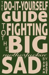 The Do-It-Yourself Guide to Fighting the Big Motherfuckin' Sad