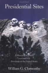 Presidential Sites : A Directory of Places Associated with Presidents of the United States