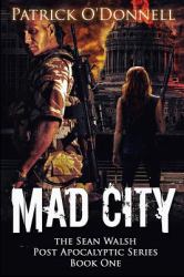 Mad City : Book One of the Sean Walsh Post Apocalyptic Series