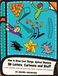 How to Draw Cool Things, Optical Illusions, 3D Letters, Cartoons and Stuff : A Cool Drawing Guide for Older Kids, Teens, Teachers, and Students