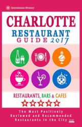 Charlotte Restaurant Guide 2017 : Best Rated Restaurants in Charlotte, North Carolina - 500 Restaurants, Bars and Cafés Recommended for Visitors 2017