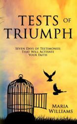 Tests of Triumph : Seven Days of Testimonies That Will Activate Your Faith
