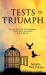 Tests of Triumph : Seven Days of Testimonies That Will Activate Your Faith Tests of Triumph : Seven Days of Testimonies That Will Activate Your Faith