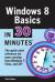 Windows 8 Basics in 30 Minutes : The Quick-Start Reference for Users Moving from Windows 7, Vista, and XP