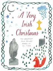 A Very Irish Christmas : The Greatest Irish Holiday Stories of All Time