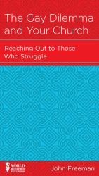 The Gay Dilemma and Your Church : Reaching Out to Those Who Struggle