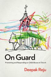 On Guard : Preventing and Responding to Child Abuse at Church
