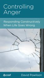 Controlling Anger : Responding Constructively When Life Goes Wrong
